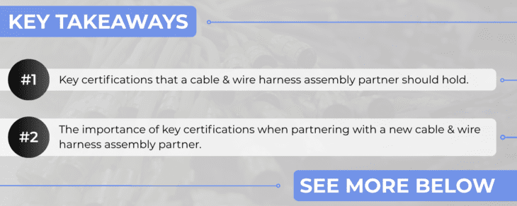 What Certifications Should a Cable & Wire Harness Assembly Company Have Key Takeaways