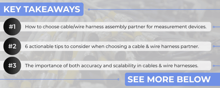 6 Key Considerations for Cable & Wire Harness Assembly in Measurement Devices & Sensors Key Takeaways