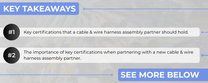 What Certifications Should a Cable & Wire Harness Assembly Company Have Key Takeaways